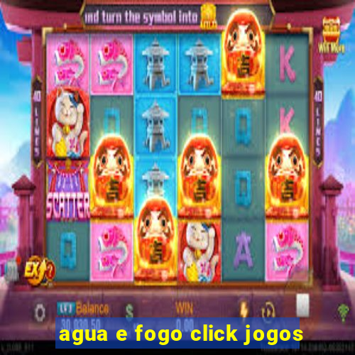 agua e fogo click jogos